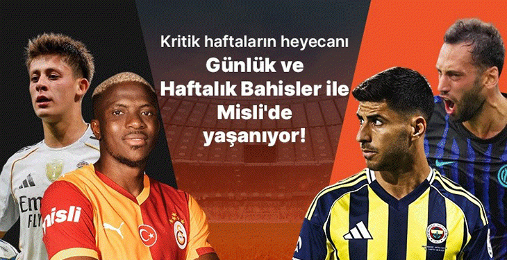 Şampiyonluk yarışı kızışıyor, düşme hattı alev alıyor! Kritik haftaların heyecanı Günlük ve Haftalık Bahisler ile Misli’de yaşanıyor