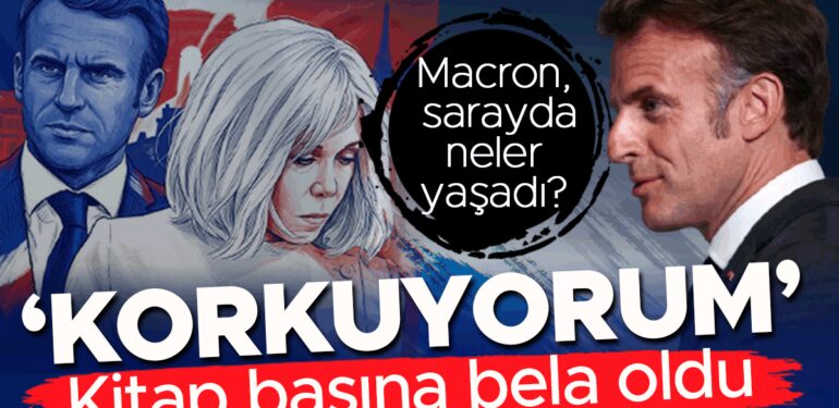 Kitap başına bela oldu: Macron, Elysee Sarayı’nda neler yaşadı? ‘Korkuyorum!’